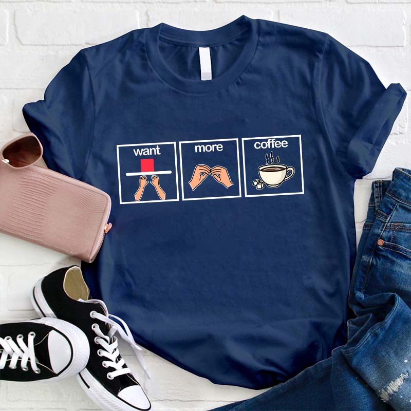 What More Coffee Teacher T-Shirt