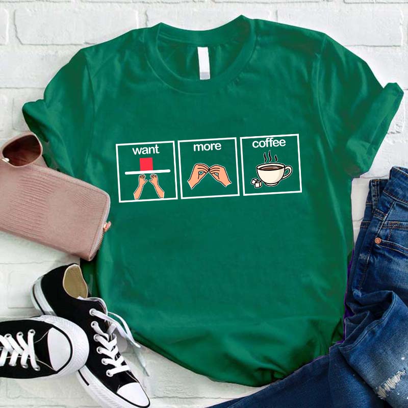 What More Coffee Teacher T-Shirt