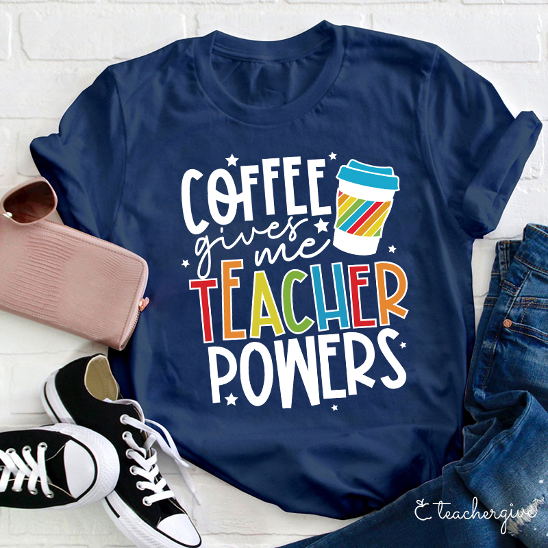 Coffee Gives Me Teacher Powers T-Shirt