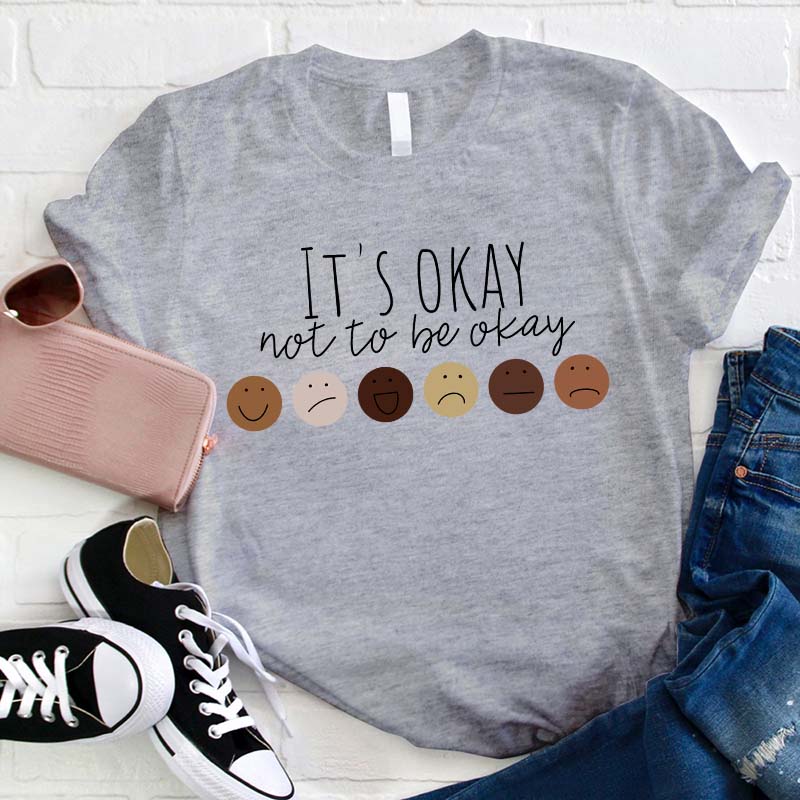 It's Okay Not To Be Okay Teacher T-Shirt