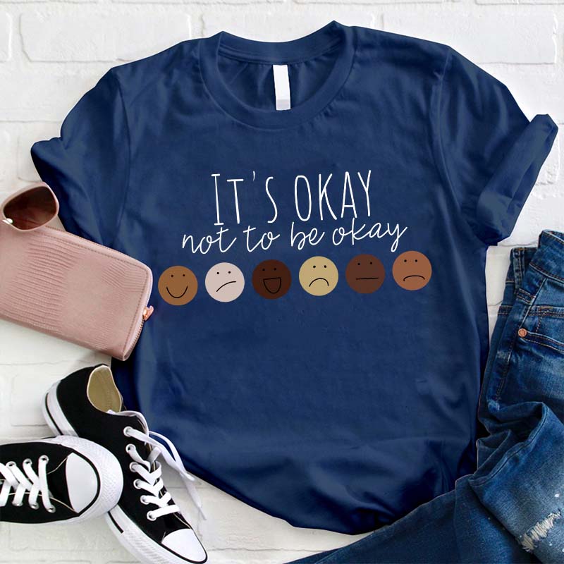 It's Okay Not To Be Okay Teacher T-Shirt