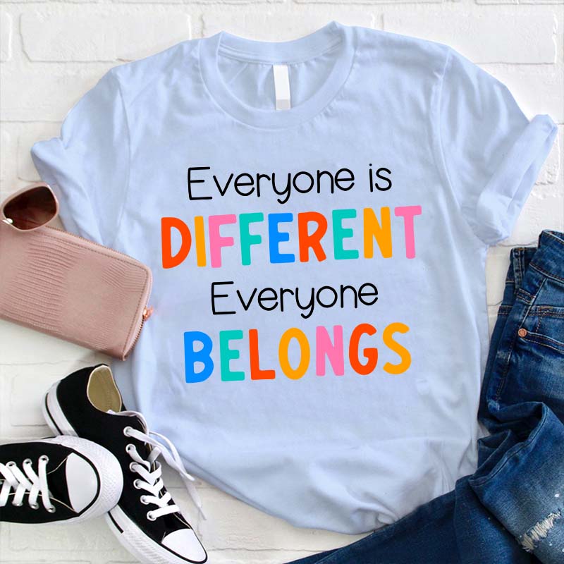 Everyone Is Different Everyone Belongs Teacher T-Shirt
