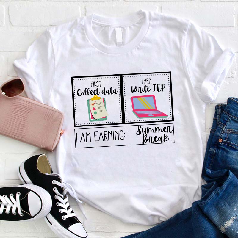 I Am Earning Summer Break Teacher T-Shirt