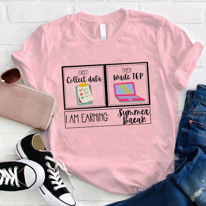 I Am Earning Summer Break Teacher T-Shirt