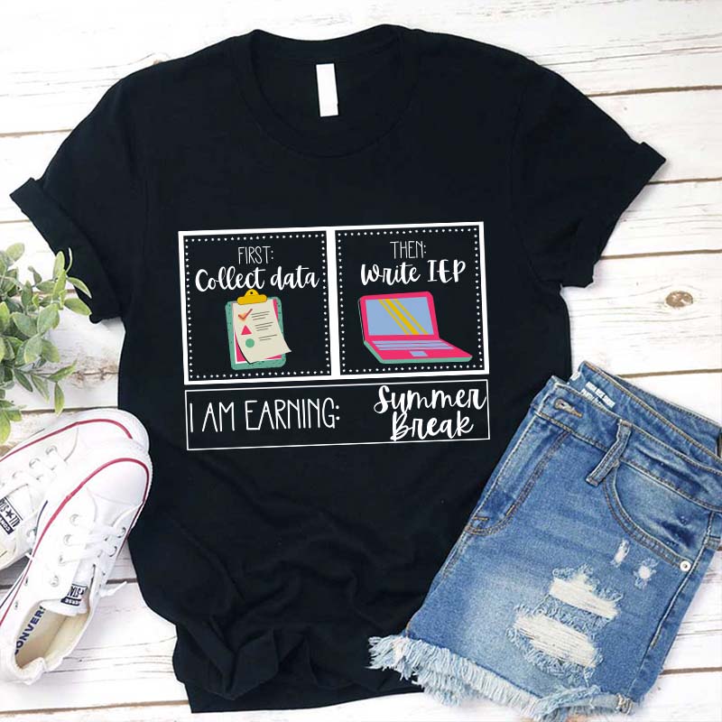 I Am Earning Summer Break Teacher T-Shirt