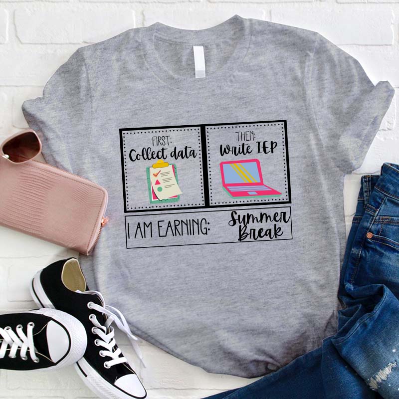 I Am Earning Summer Break Teacher T-Shirt