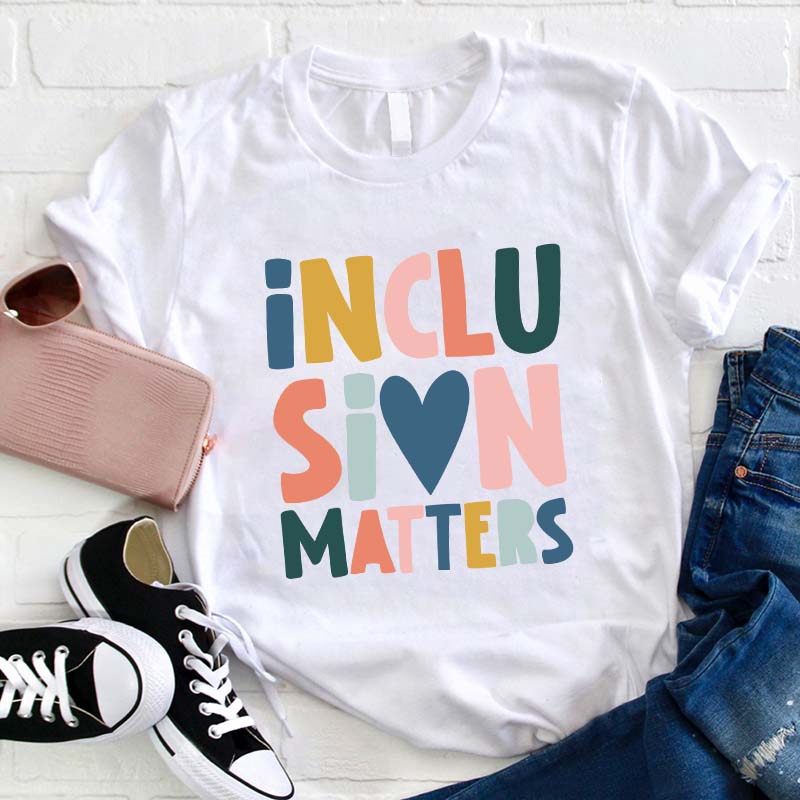 Inclusion Matters Teacher T-Shirt