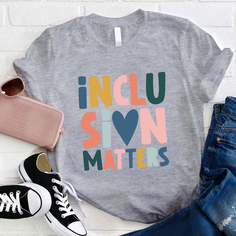 Inclusion Matters Teacher T-Shirt