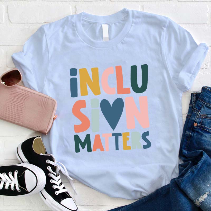 Inclusion Matters Teacher T-Shirt