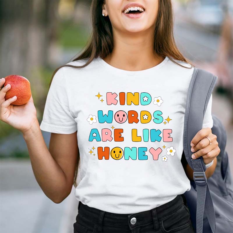 Kind Words Are Like Honey Teacher T-Shirt