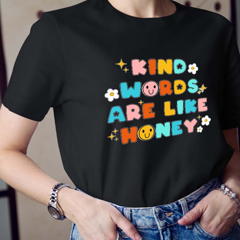 Kind Words Are Like Honey Teacher T-Shirt
