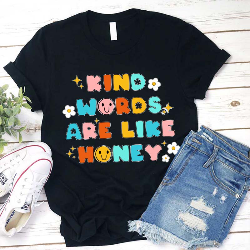 Kind Words Are Like Honey Teacher T-Shirt