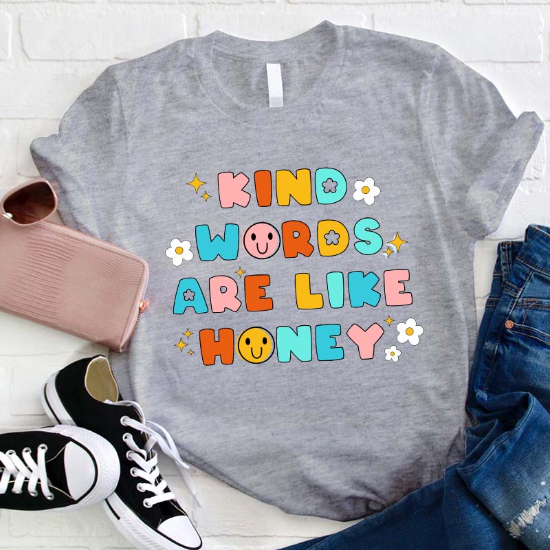 Kind Words Are Like Honey Teacher T-Shirt