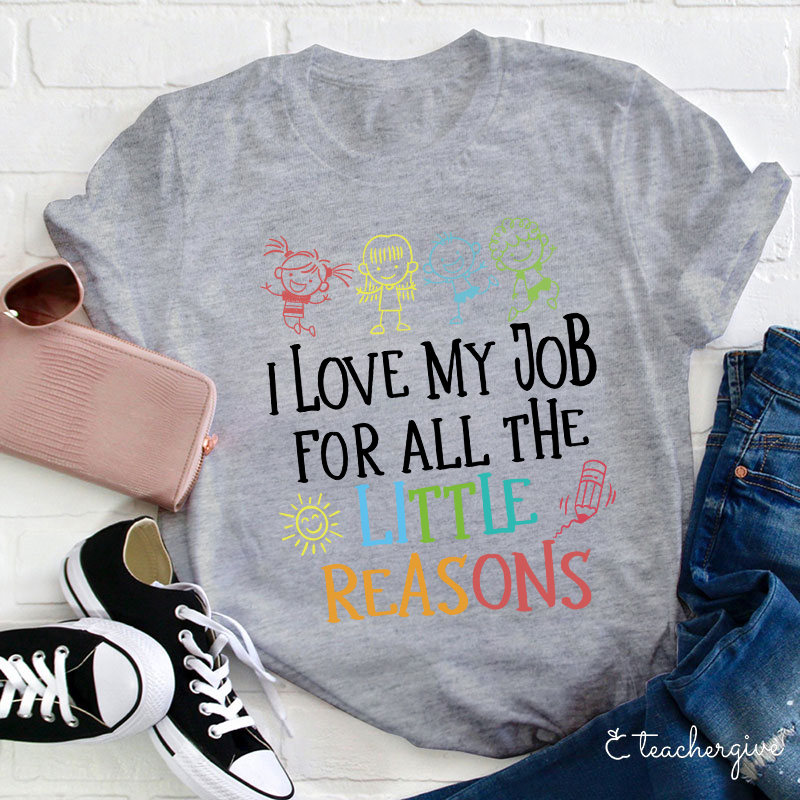 I Love My Job For All The Little Reasons T-Shirt
