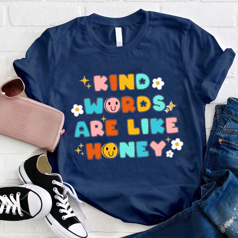 Kind Words Are Like Honey Teacher T-Shirt