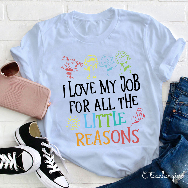 I Love My Job For All The Little Reasons T-Shirt