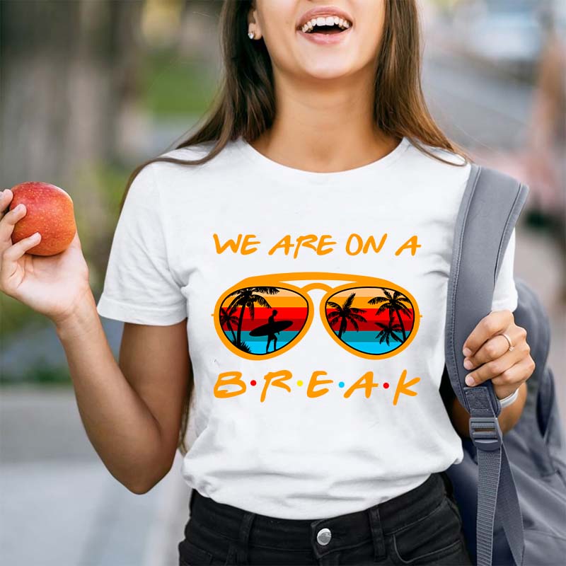 We Are On A Summer Break Teacher T-Shirt