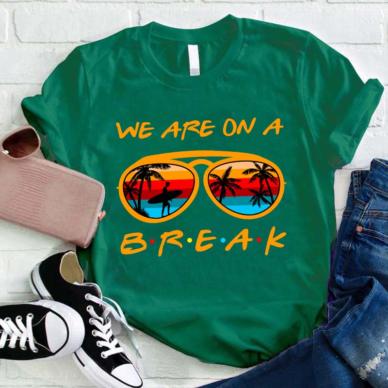 We Are On A Summer Break Teacher T-Shirt