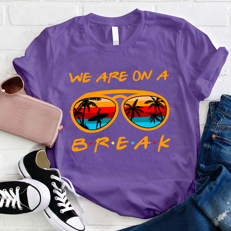 We Are On A Summer Break Teacher T-Shirt