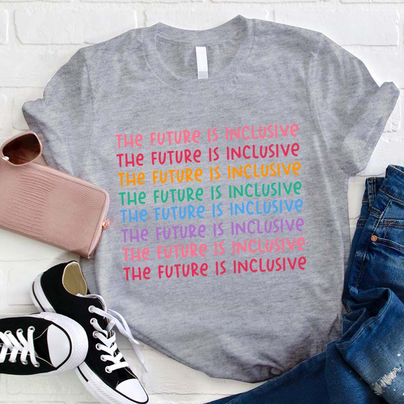 The Future Is Inclusive Teacher T-Shirt