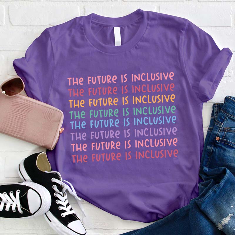 The Future Is Inclusive Teacher T-Shirt