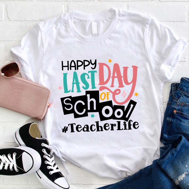 Happy Last Day Of School Teacher T-Shirt