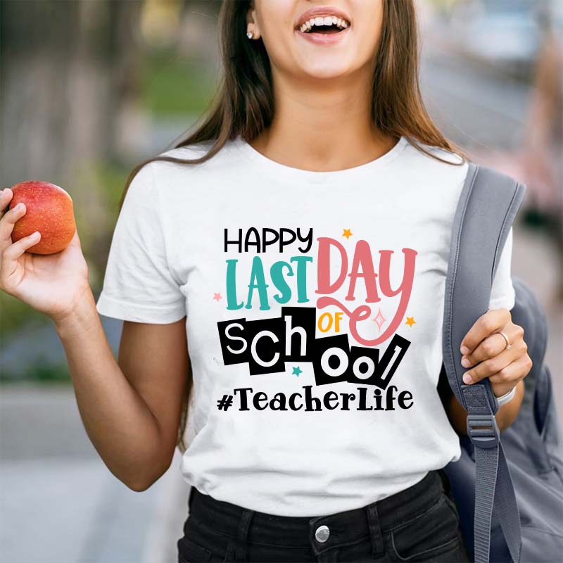 Happy Last Day Of School Teacher T-Shirt