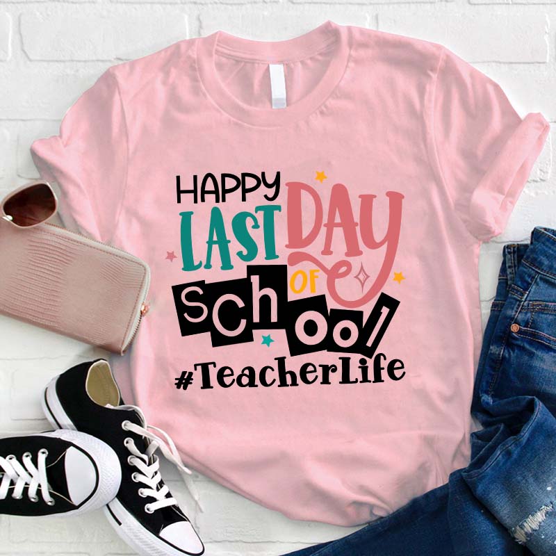 Happy Last Day Of School Teacher T-Shirt
