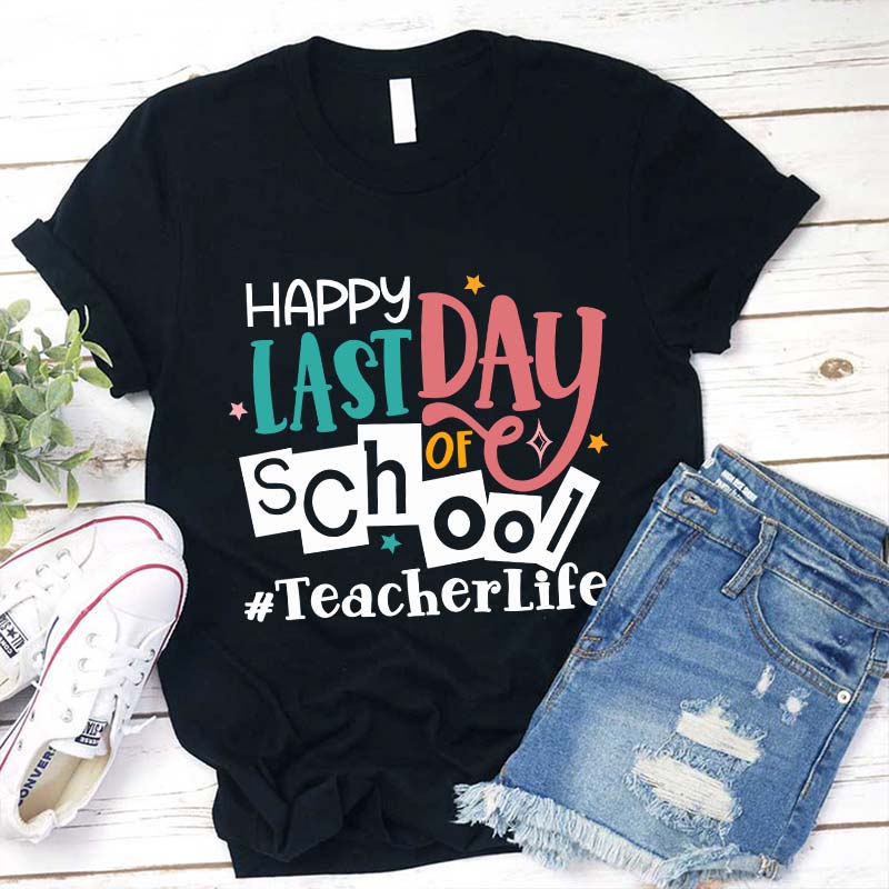 Happy Last Day Of School Teacher T-Shirt