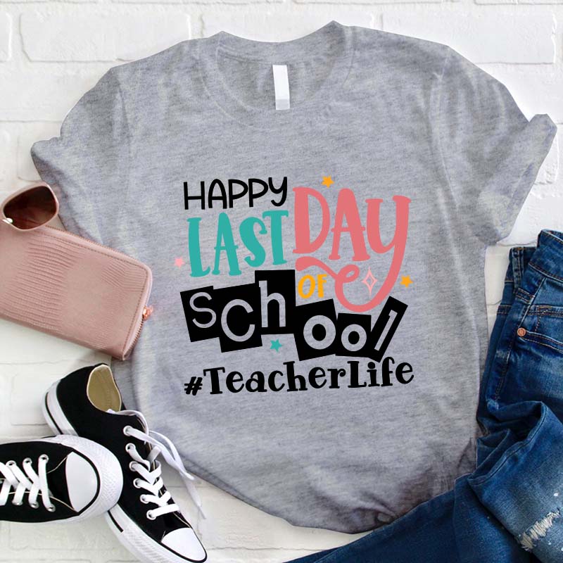 Happy Last Day Of School Teacher T-Shirt