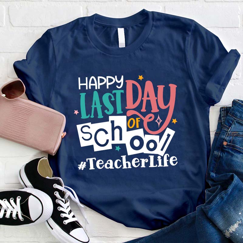 Happy Last Day Of School Teacher T-Shirt