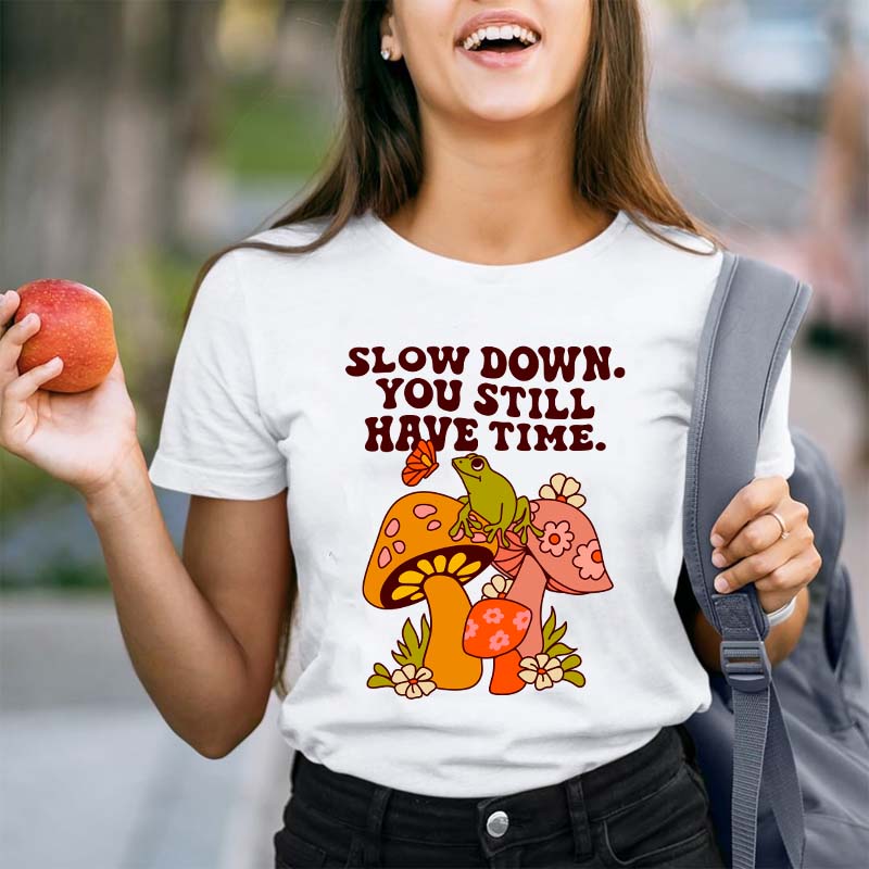 Slow down You Still Have Time Teacher T-Shirt