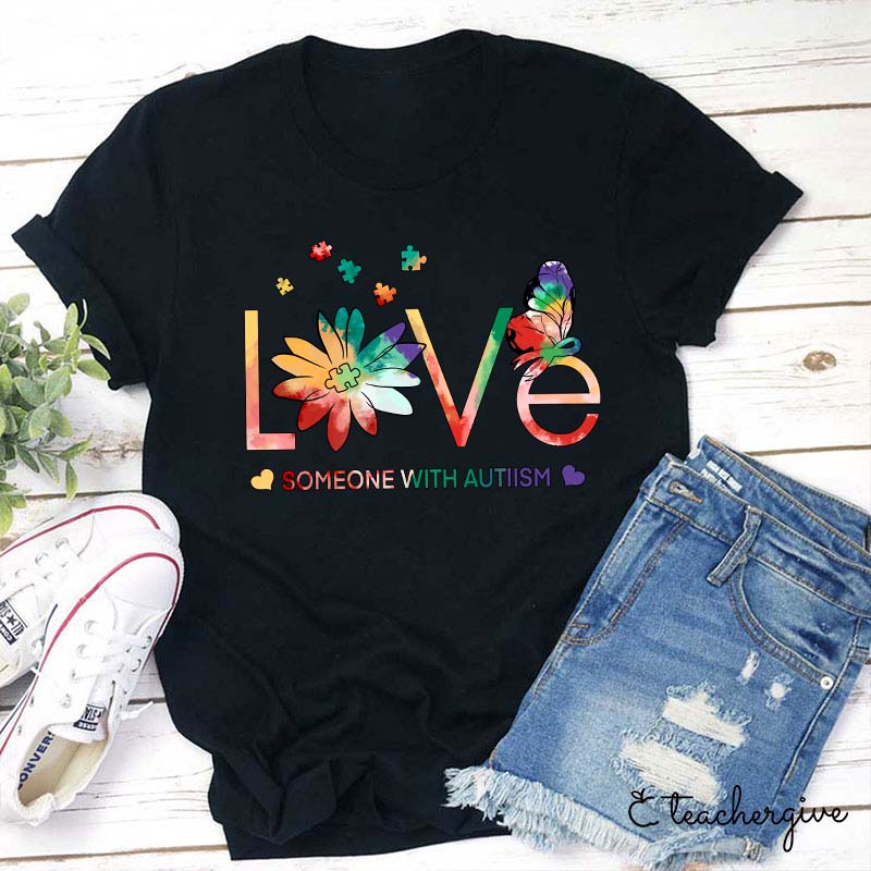 Love Someone With Autism Teacher T-Shirt