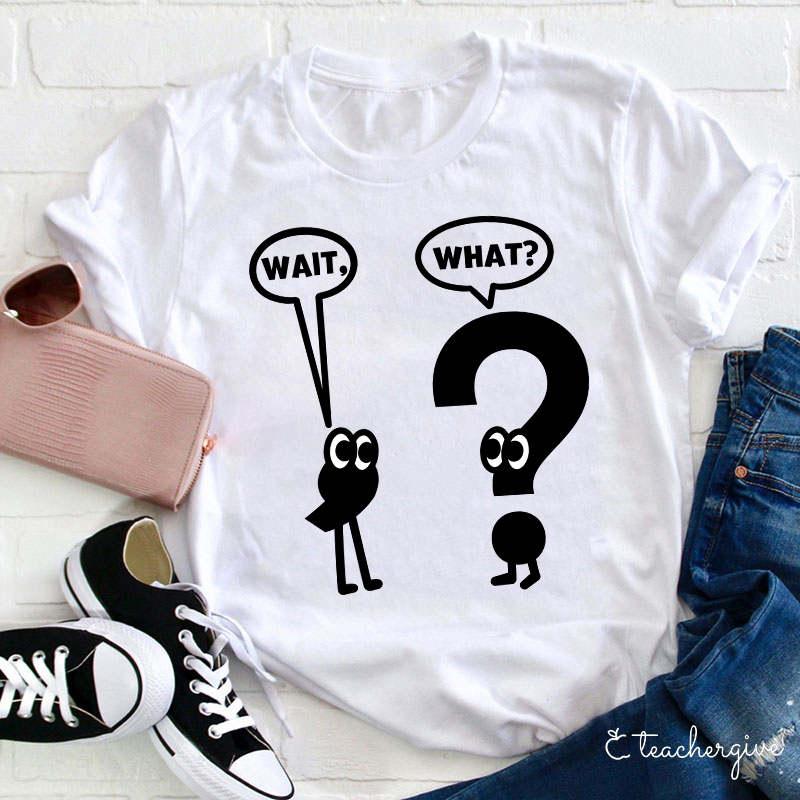 Wait What Shirt Grammar Teacher T-Shirt-Teachergive