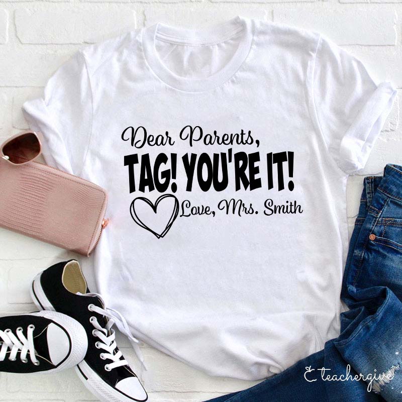 Personalized Dear Parents Tag You Are It Love Teacher T-Shirt