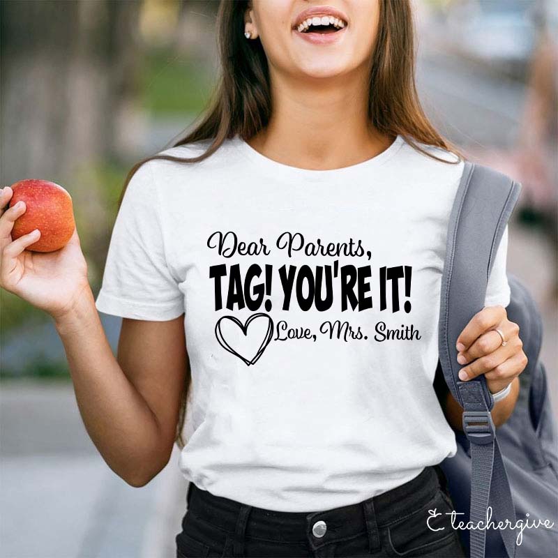 Personalized Dear Parents Tag You Are It Love Teacher T-Shirt