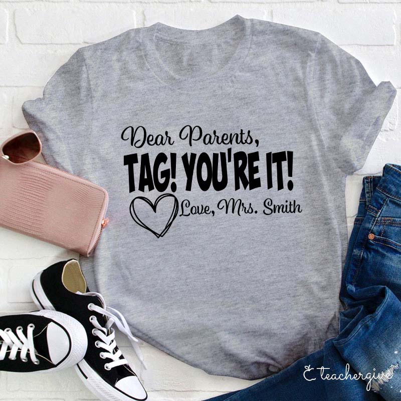 Personalized Dear Parents Tag You Are It Love Teacher T-Shirt