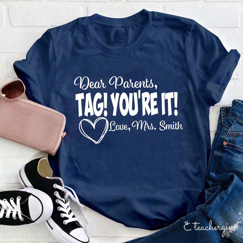 Personalized Dear Parents Tag You Are It Love Teacher T-Shirt