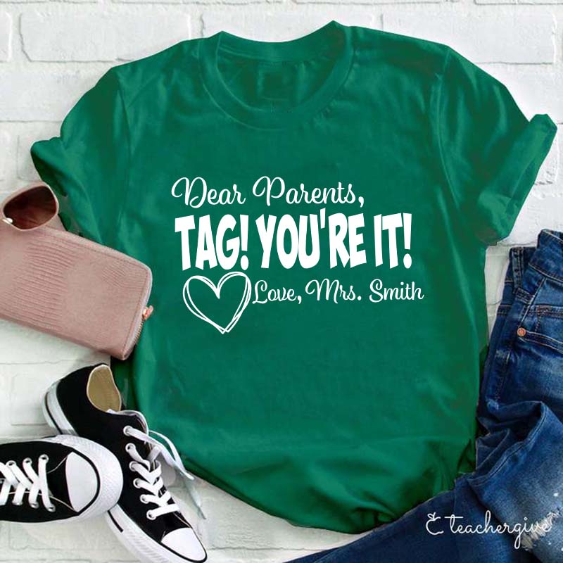 Personalized Dear Parents Tag You Are It Love Teacher T-Shirt