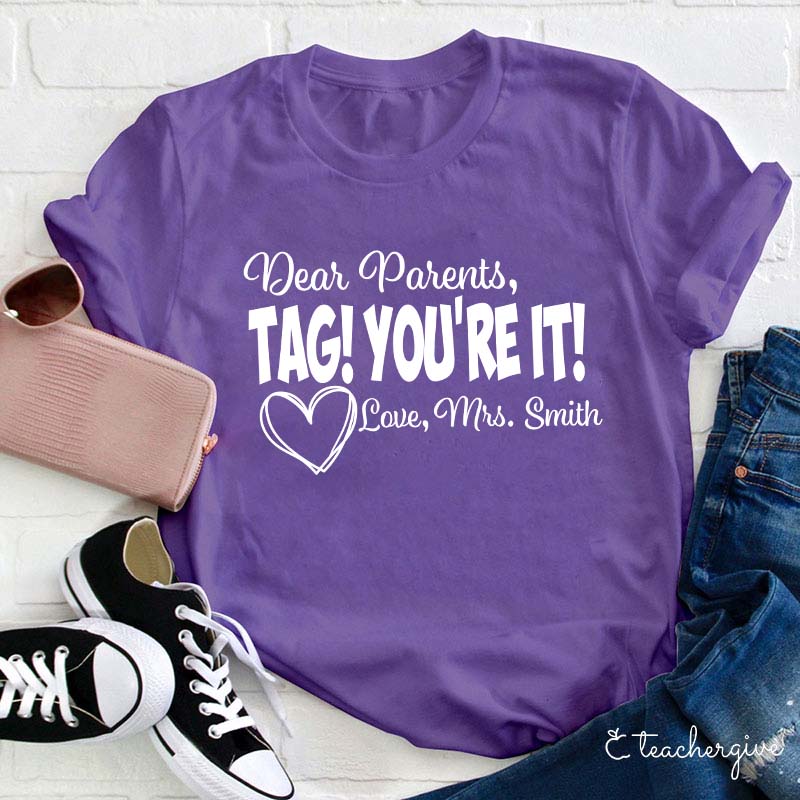 Personalized Dear Parents Tag You Are It Love Teacher T-Shirt