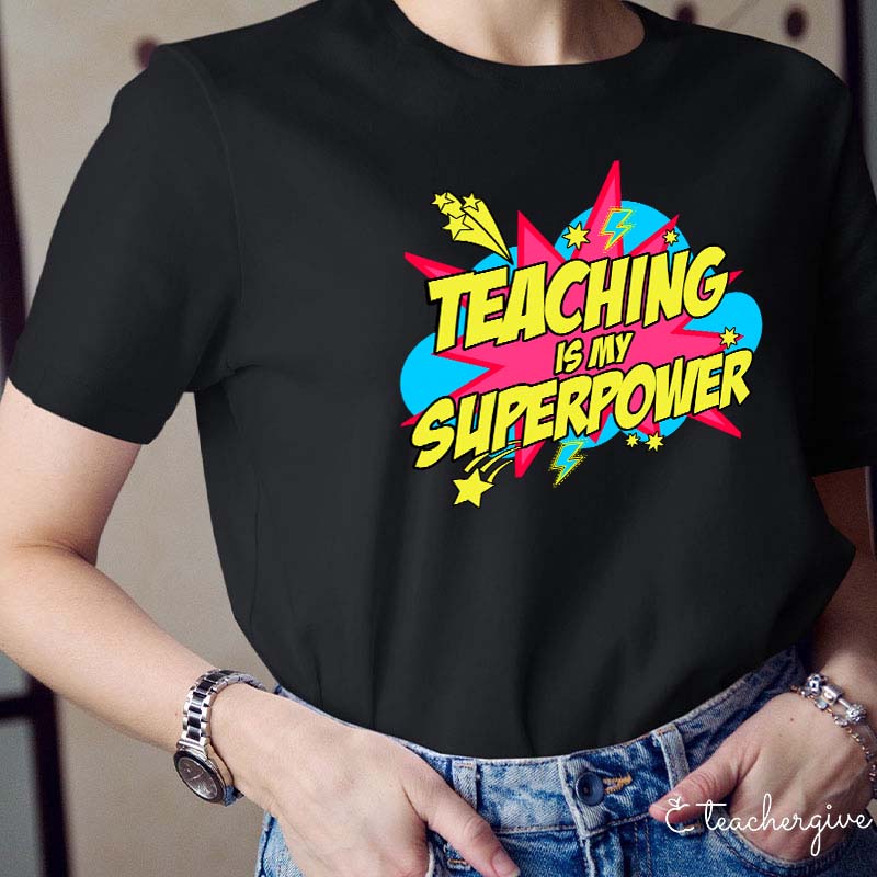 Teaching Is My Superpower What's Yours Teacher T-Shirt