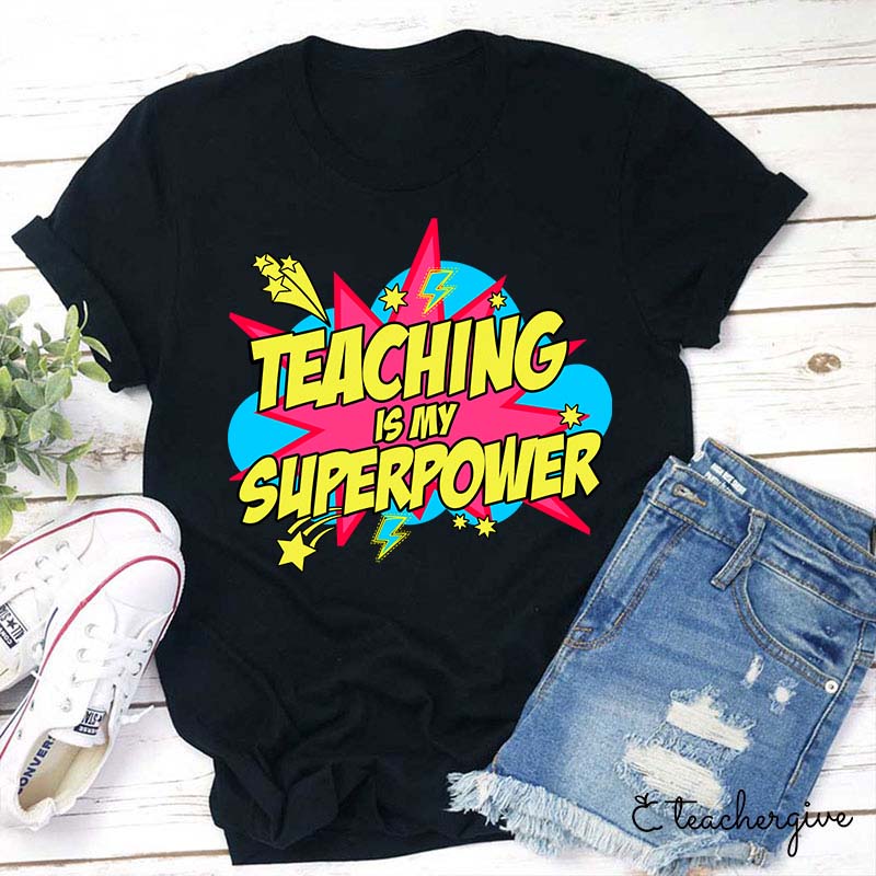 Teaching Is My Superpower What's Yours Teacher T-Shirt