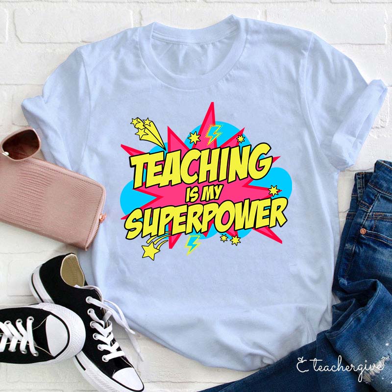 Teaching Is My Superpower What's Yours Teacher T-Shirt