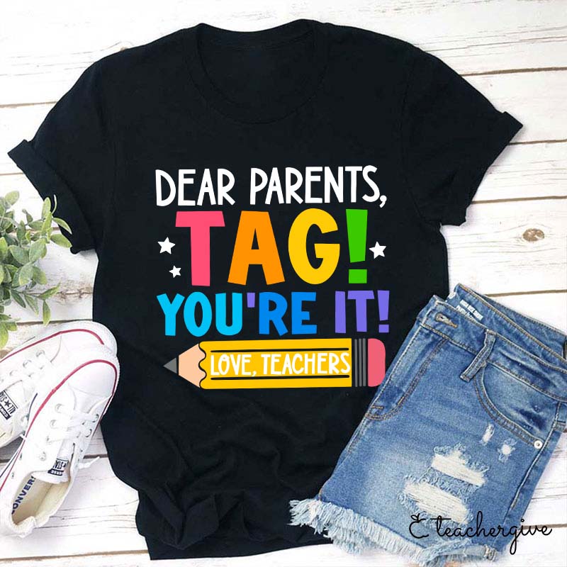 Dear Parents Tag You're It Love Teachers T Shirt Dear Parents Tag You're It Love Teachers T Shirt