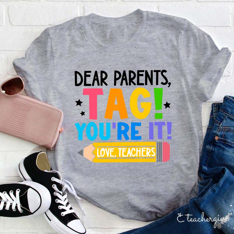 Dear Parents Tag You‘re It Love Teachers Teacher T-Shirt