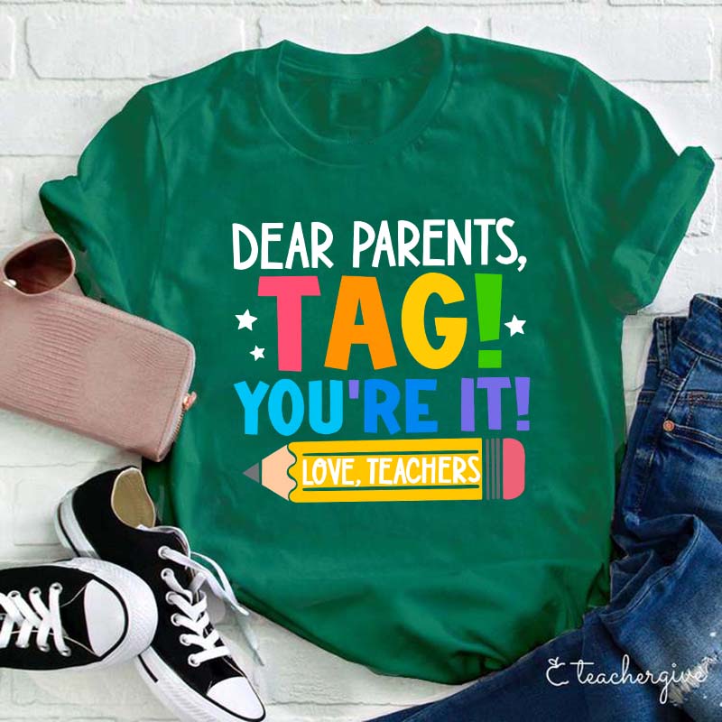 Dear Parents Tag You‘re It Love Teachers Teacher T-Shirt