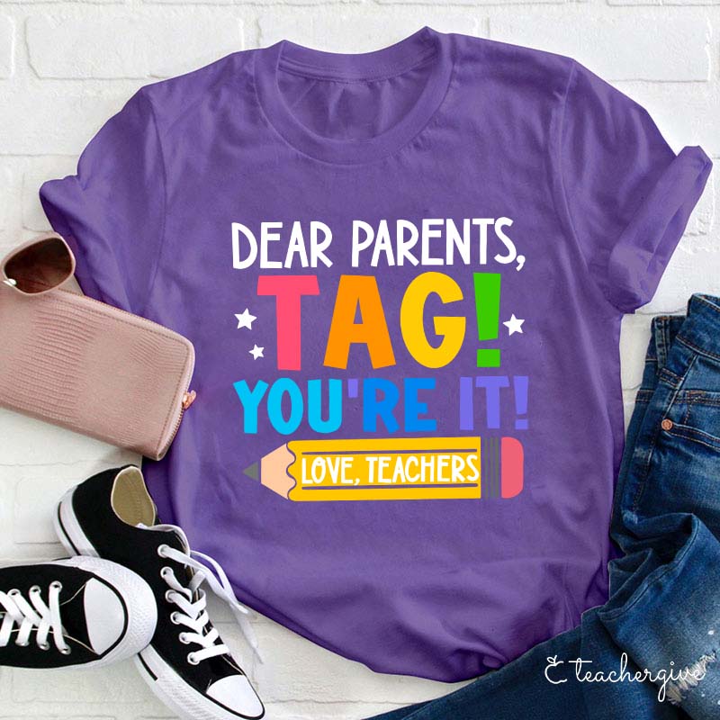 Dear Parents Tag You‘re It Love Teachers Teacher T-Shirt