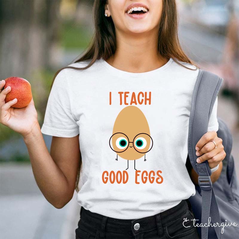 I Teach Good Eggs Teacher T-Shirt