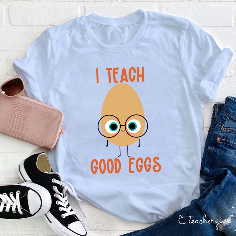 I Teach Good Eggs Teacher T-Shirt
