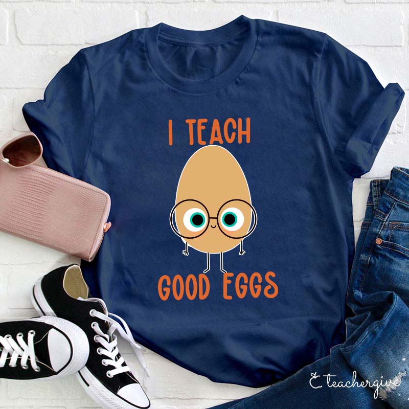 I Teach Good Eggs Teacher T-Shirt